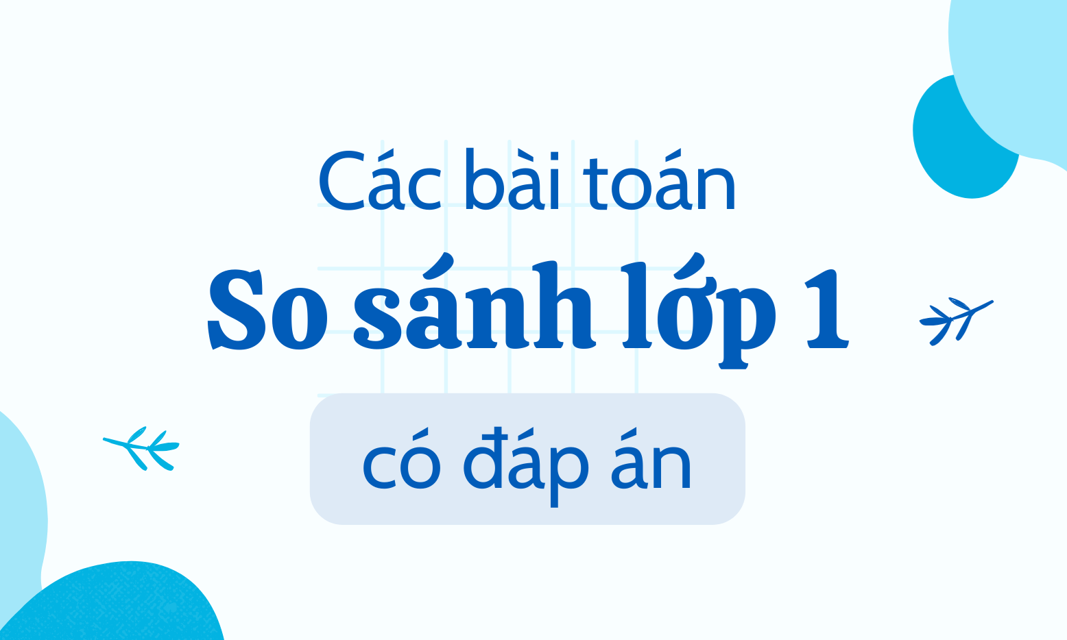 Tổng hợp các bài toán so sánh lớp 1 có đáp án